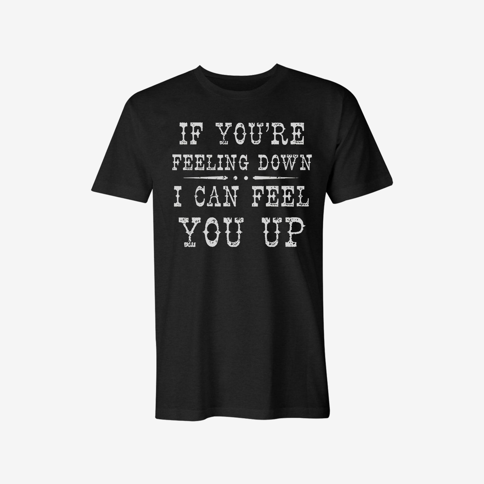 Livereid If You'Re Feeling Down I Can Feel You Up Letter T-Shirt - chicyea